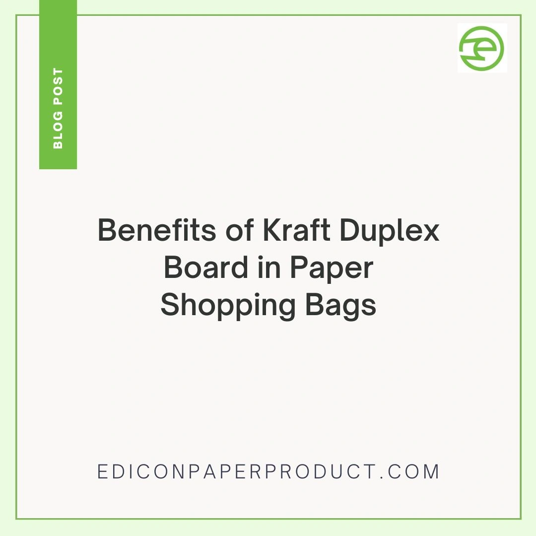 Benefits of Kraft Duplex Board in Paper Shopping Bags