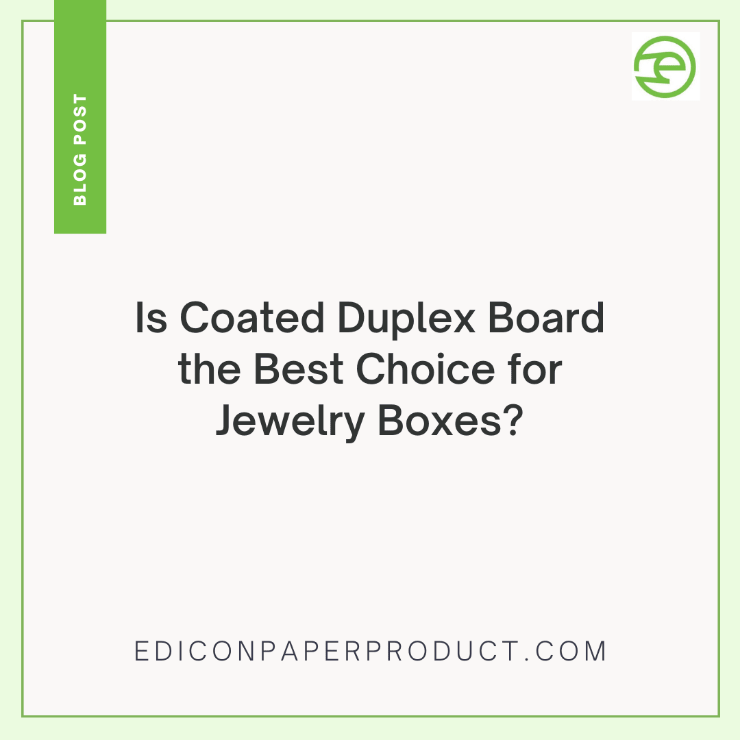 Is Coated Duplex Board The Best Choice For Jewelry Boxes?