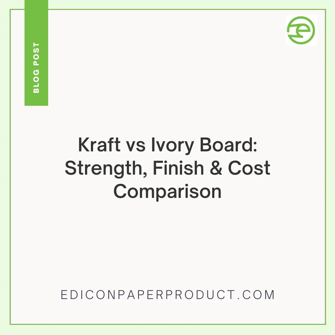 Kraft Vs Ivory Board: Strength, Finish & Cost Comparison