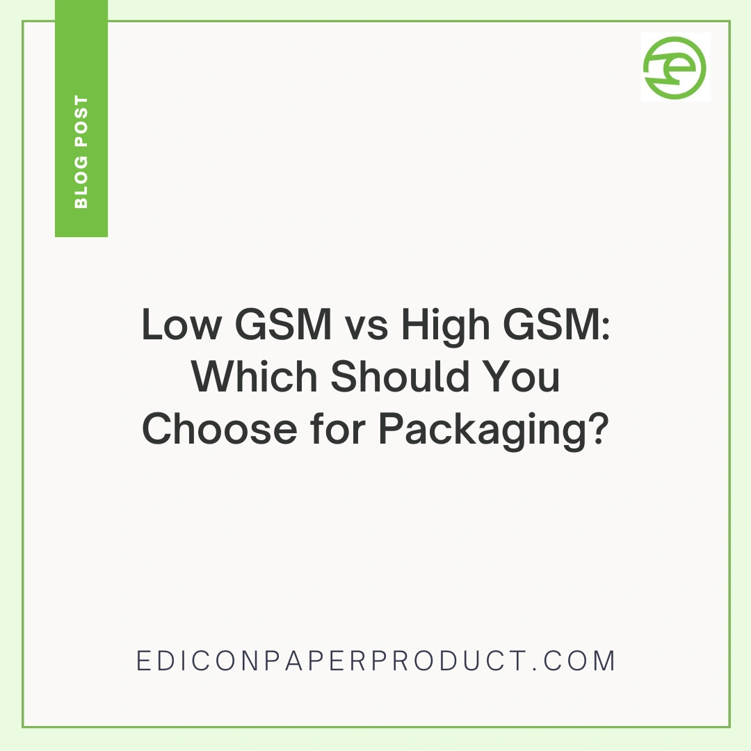 Low Gsm Vs High Gsm: Which Should You Choose For Packaging?
