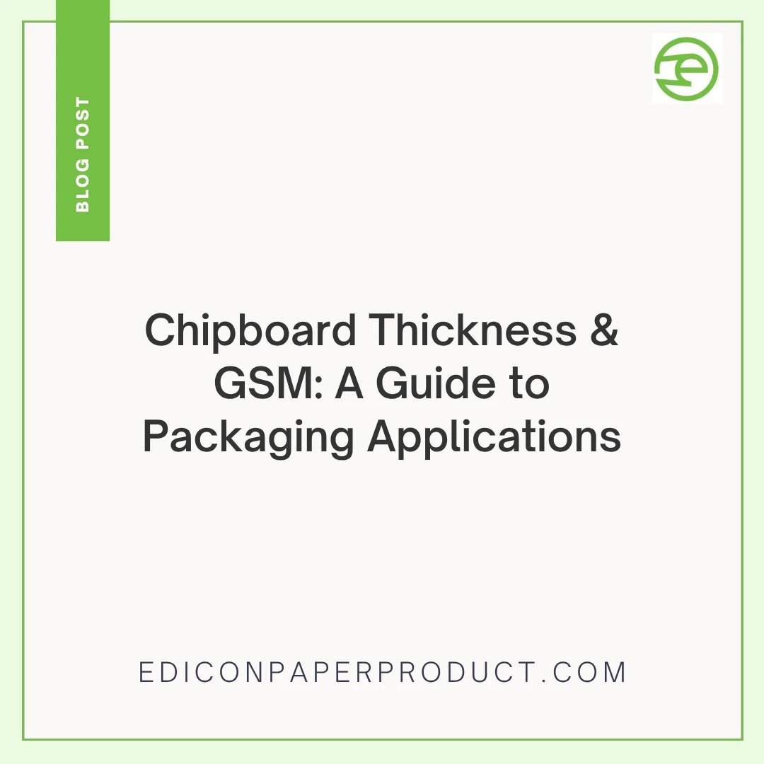 Chipboard Thickness & Gsm: A Guide To Packaging Applications